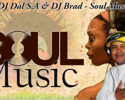 DJ Dal S.A & DJ Brad – Soul Music Mix 2021