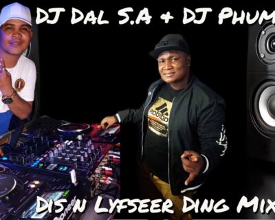 DJ Dal S.A & DJ Phuma – Dis n Lyfseer Ding Mix 2021